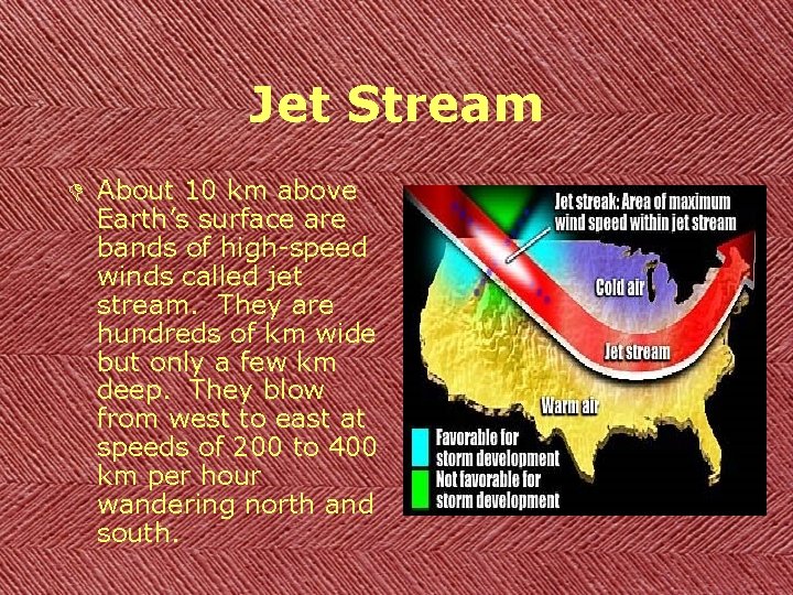 Jet Stream D About 10 km above Earth’s surface are bands of high-speed winds