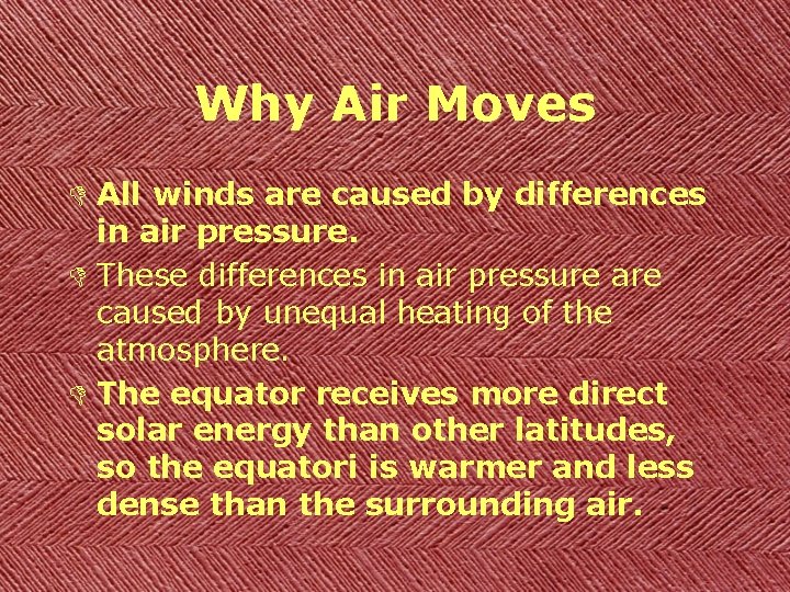 Why Air Moves D All winds are caused by differences in air pressure. D