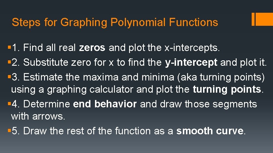 Steps for Graphing Polynomial Functions § 1. Find all real zeros and plot the Steps for Graphing Polynomial Functions § 1. Find all real zeros and plot the