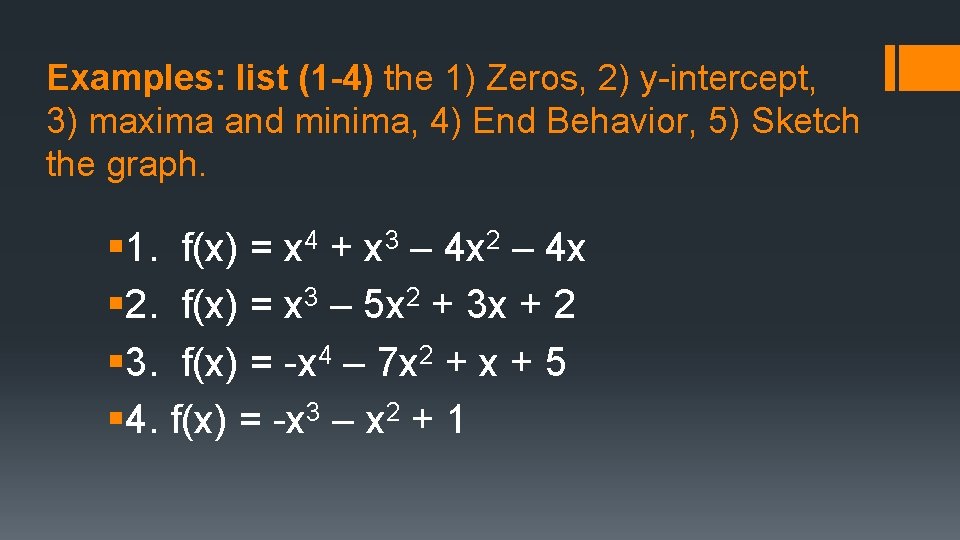 Examples: list (1 -4) the 1) Zeros, 2) y-intercept, 3) maxima and minima, 4) Examples: list (1 -4) the 1) Zeros, 2) y-intercept, 3) maxima and minima, 4)