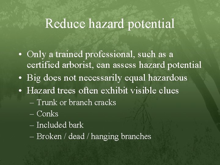 Reduce hazard potential • Only a trained professional, such as a certified arborist, can