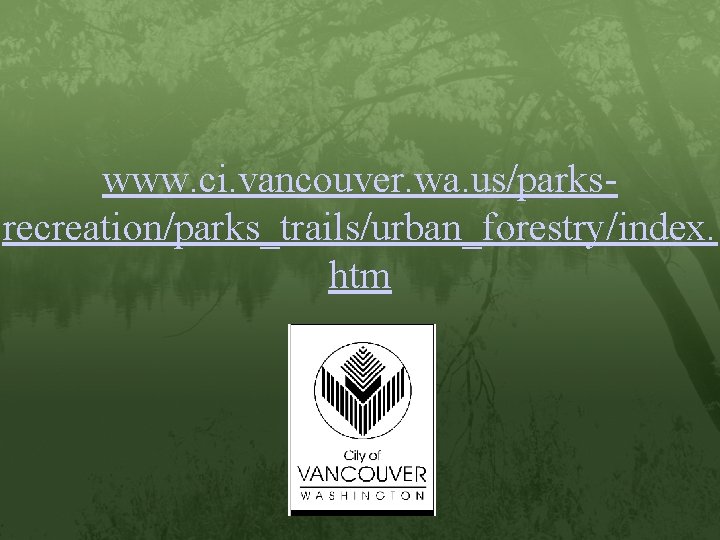 www. ci. vancouver. wa. us/parksrecreation/parks_trails/urban_forestry/index. htm 