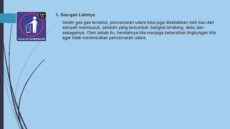 5. Gas-gas Lainnya Selain gas-gas tersebut, pencemaran udara bisa juga disebabkan oleh bau dari