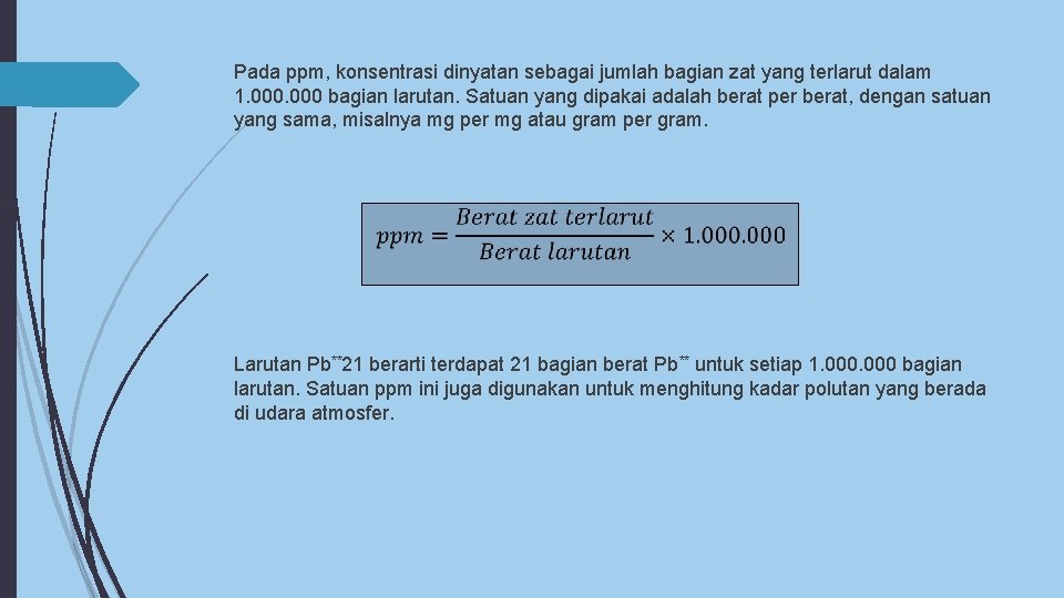 Pada ppm, konsentrasi dinyatan sebagai jumlah bagian zat yang terlarut dalam 1. 000 bagian