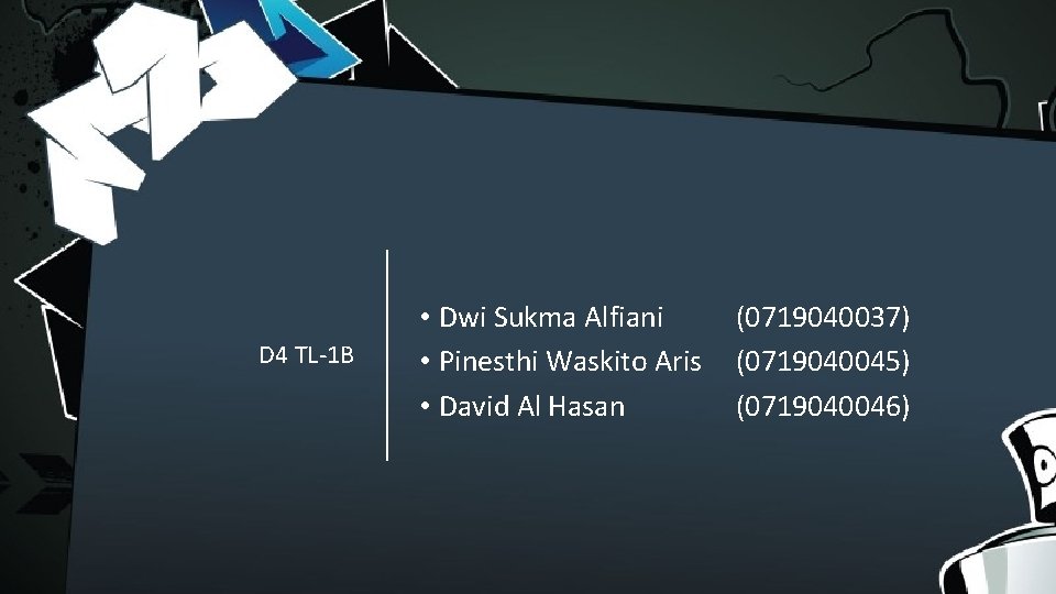 D 4 TL-1 B • Dwi Sukma Alfiani • Pinesthi Waskito Aris • David