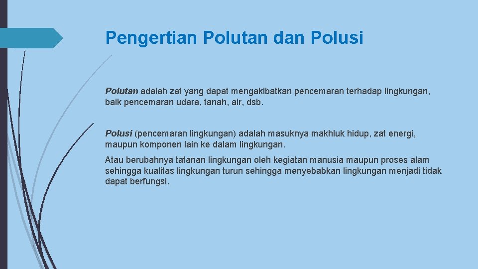 Pengertian Polutan dan Polusi Polutan adalah zat yang dapat mengakibatkan pencemaran terhadap lingkungan, baik