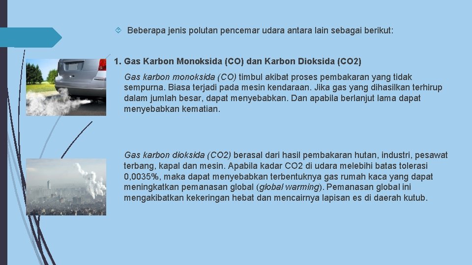  Beberapa jenis polutan pencemar udara antara lain sebagai berikut: 1. Gas Karbon Monoksida