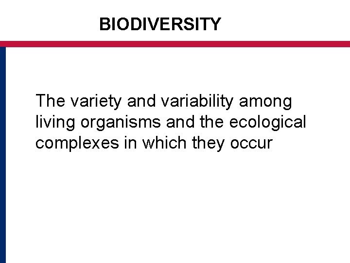BIODIVERSITY The variety and variability among living organisms and the ecological complexes in which