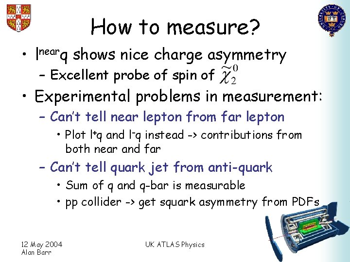 How to measure? • lnearq shows nice charge asymmetry – Excellent probe of spin