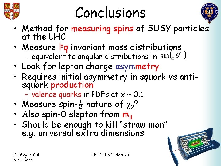 Conclusions • Method for measuring spins of SUSY particles at the LHC • Measure