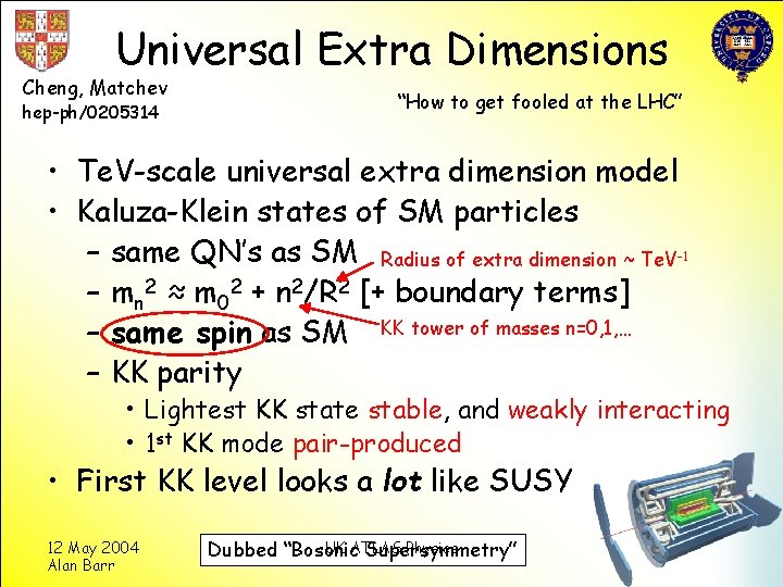 Universal Extra Dimensions Cheng, Matchev hep-ph/0205314 “How to get fooled at the LHC” •