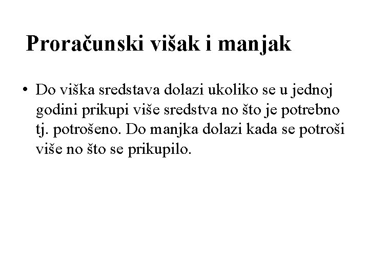 Proračunski višak i manjak • Do viška sredstava dolazi ukoliko se u jednoj godini