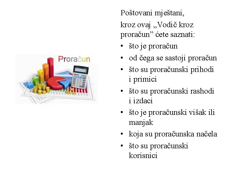 Poštovani mještani, kroz ovaj „Vodič kroz proračun” ćete saznati: • što je proračun •