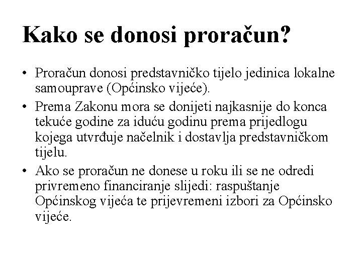 Kako se donosi proračun? • Proračun donosi predstavničko tijelo jedinica lokalne samouprave (Općinsko vijeće).