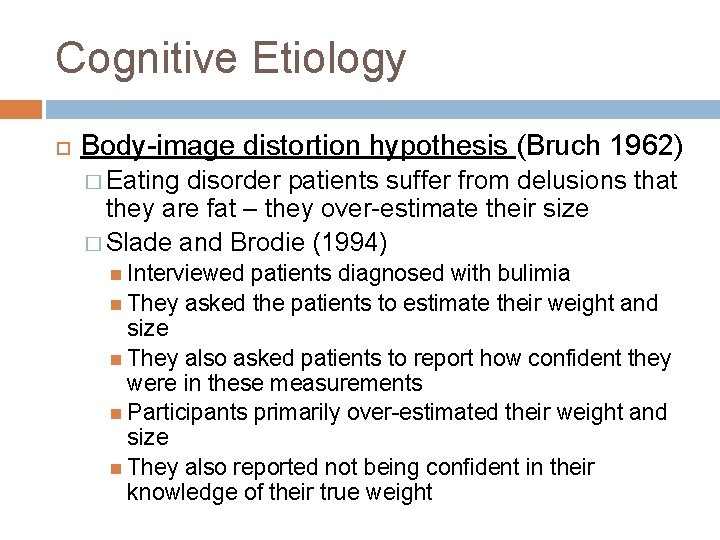 Cognitive Etiology Body-image distortion hypothesis (Bruch 1962) � Eating disorder patients suffer from delusions