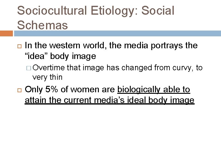 Sociocultural Etiology: Social Schemas In the western world, the media portrays the “idea” body