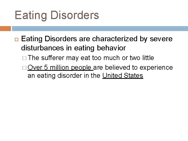 Eating Disorders are characterized by severe disturbances in eating behavior � The sufferer may