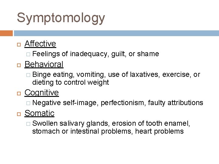 Symptomology Affective � Feelings of inadequacy, guilt, or shame Behavioral � Binge eating, vomiting,