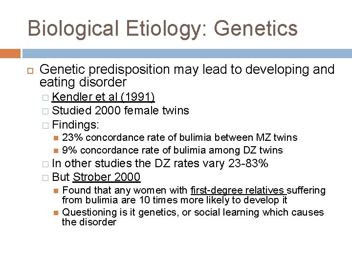 Biological Etiology: Genetics Genetic predisposition may lead to developing and eating disorder � Kendler