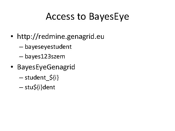 Access to Bayes. Eye • http: //redmine. genagrid. eu – bayeseyestudent – bayes 123