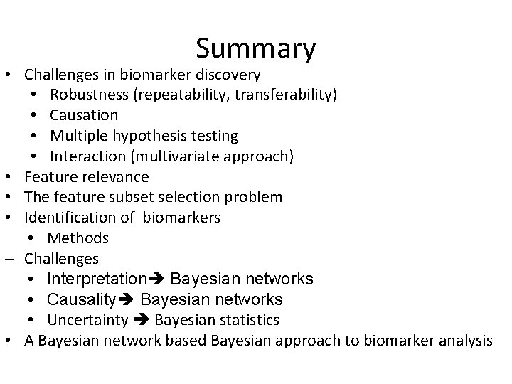 Summary • Challenges in biomarker discovery • Robustness (repeatability, transferability) • Causation • Multiple