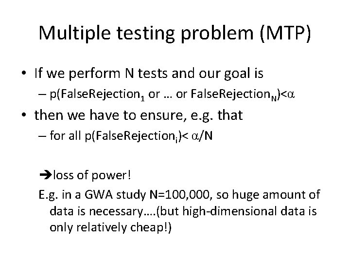 Multiple testing problem (MTP) • If we perform N tests and our goal is
