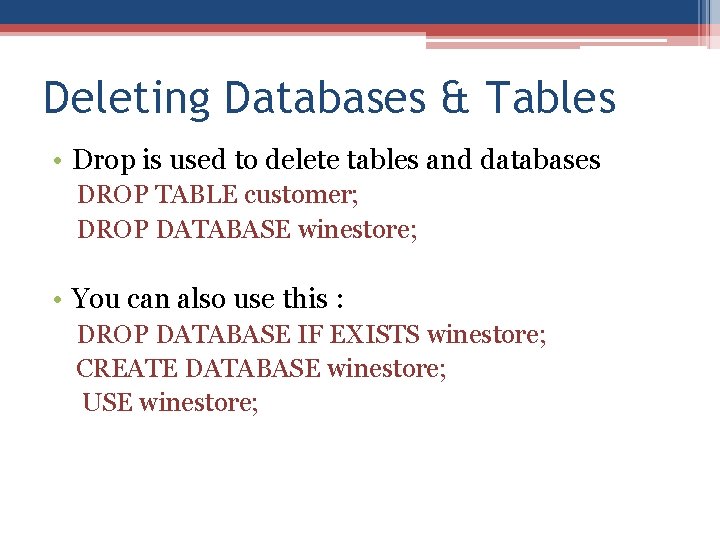 Deleting Databases & Tables • Drop is used to delete tables and databases DROP Deleting Databases & Tables • Drop is used to delete tables and databases DROP