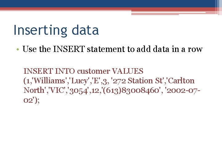 Inserting data • Use the INSERT statement to add data in a row INSERT Inserting data • Use the INSERT statement to add data in a row INSERT