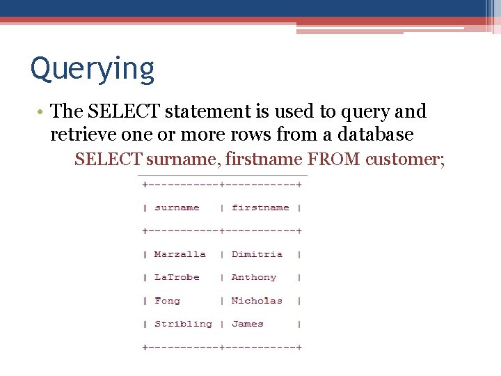 Querying • The SELECT statement is used to query and retrieve one or more Querying • The SELECT statement is used to query and retrieve one or more
