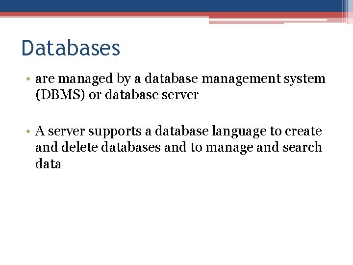 Databases • are managed by a database management system (DBMS) or database server • Databases • are managed by a database management system (DBMS) or database server •