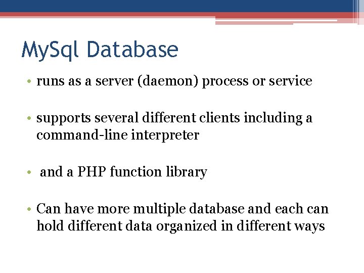 My. Sql Database • runs as a server (daemon) process or service • supports My. Sql Database • runs as a server (daemon) process or service • supports