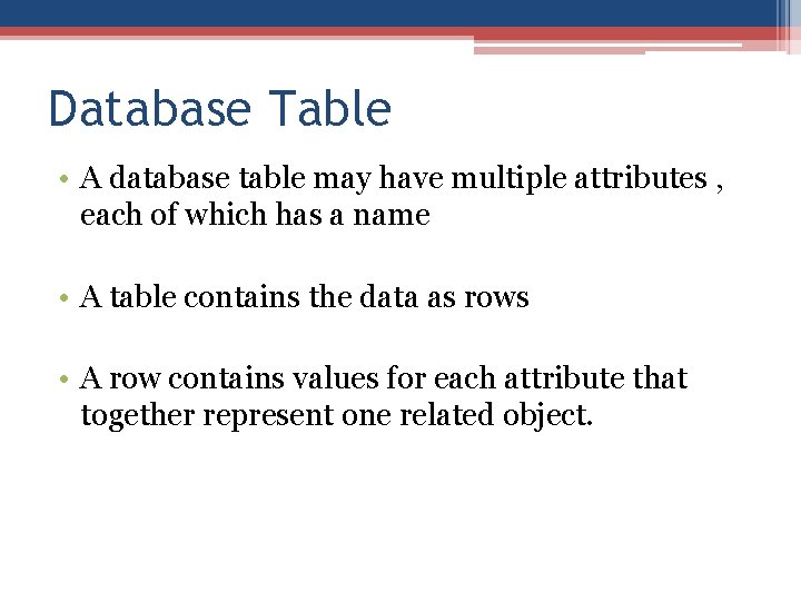 Database Table • A database table may have multiple attributes , each of which Database Table • A database table may have multiple attributes , each of which