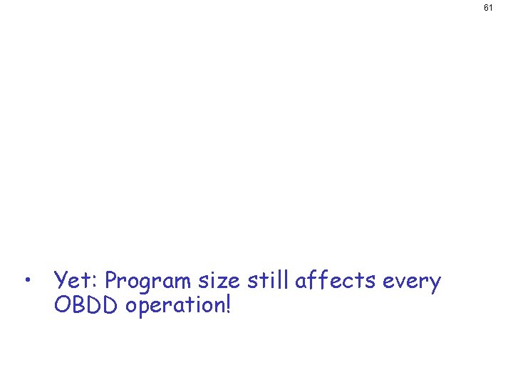 61 Optimizations Goal: Reduce state bits required in encoding – 32 bit addresses are