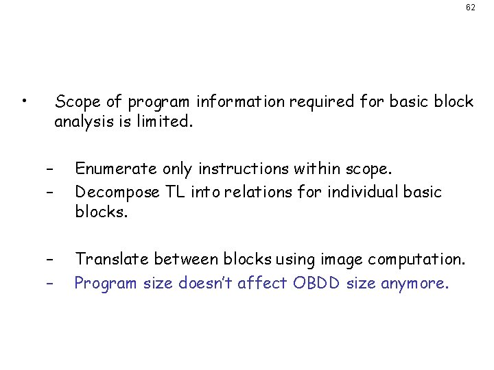 Decomposition I • 62 Scope of program information required for basic block analysis is