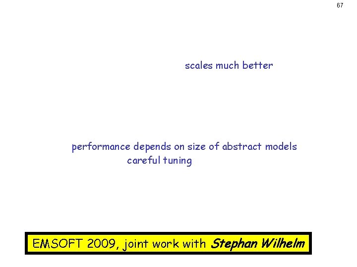 67 Summary • Symbolic state implementation scales much better: – Lots of redundancy between