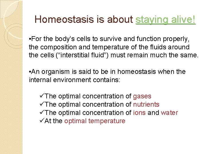 Homeostasis is about staying alive! • For the body’s cells to survive and function
