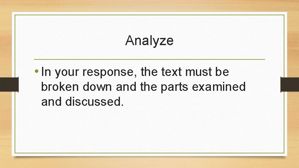 Analyze • In your response, the text must be broken down and the parts