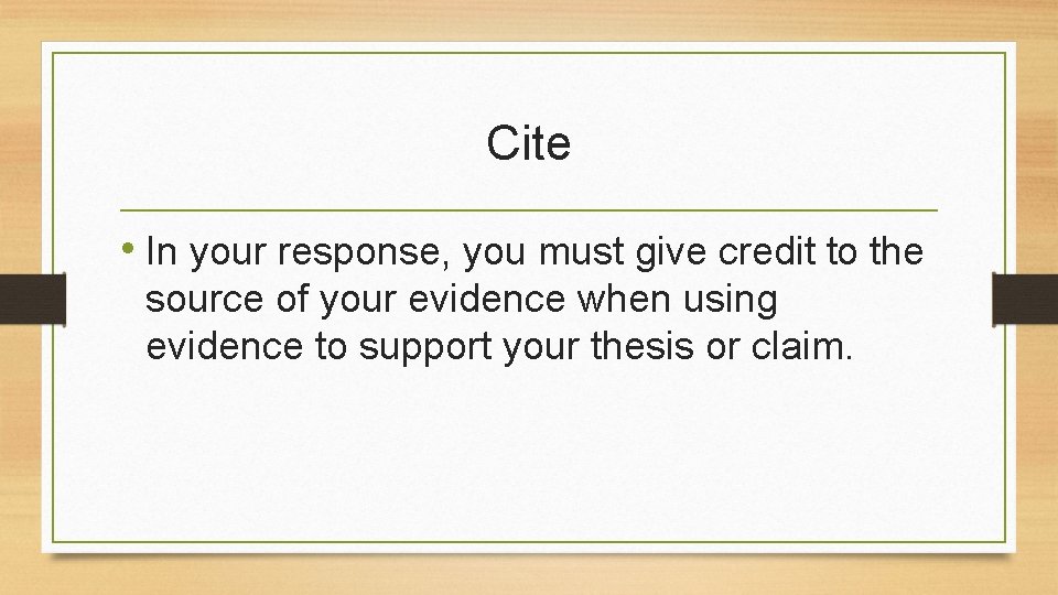 Cite • In your response, you must give credit to the source of your