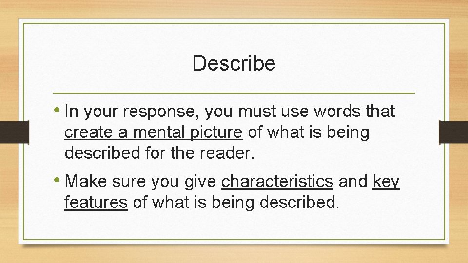 Describe • In your response, you must use words that create a mental picture