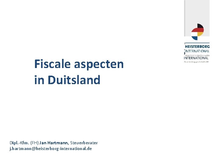 Fiscale aspecten Belastingrecht Duitsland in Duitsland • 28 maart 2011 Dipl. -Kfm. (FH) Jan