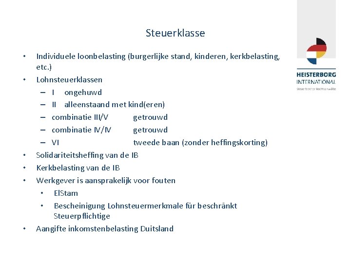 Steuerklasse • • • Individuele loonbelasting (burgerlijke stand, kinderen, kerkbelasting, etc. ) Lohnsteuerklassen –