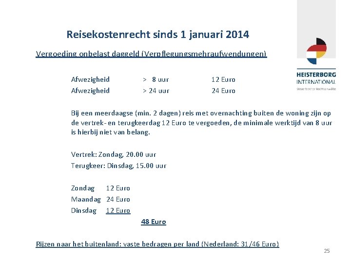 Reisekostenrecht sinds 1 januari 2014 Vergoeding onbelast daggeld (Verpflegungsmehraufwendungen) Afwezigheid > 8 uur >