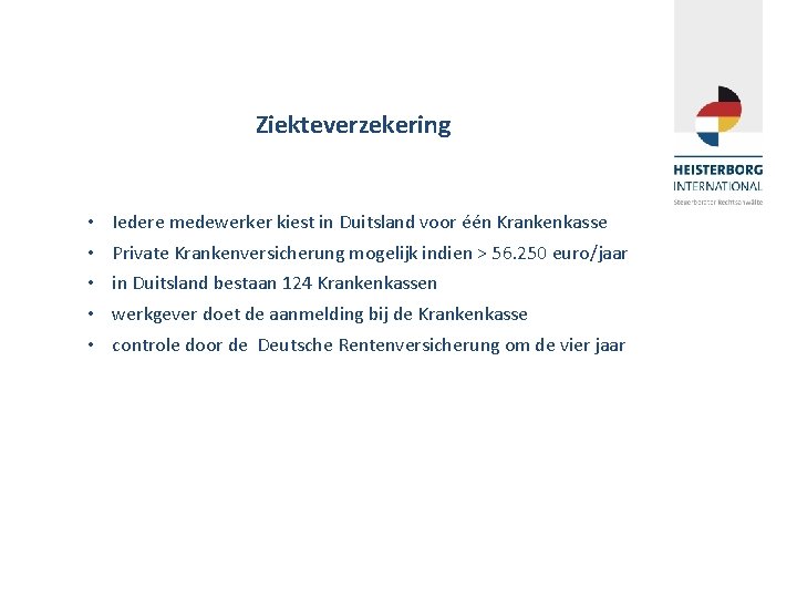 Ziekteverzekering • • • Iedere medewerker kiest in Duitsland voor één Krankenkasse Private Krankenversicherung