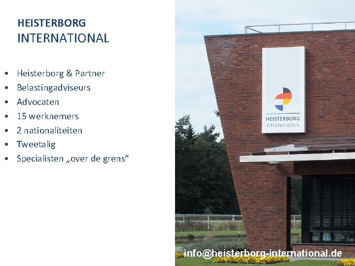 HEISTERBORG INTERNATIONAL • • Heisterborg & Partner Belastingadviseurs Advocaten 15 werknemers 2 nationaliteiten Tweetalig