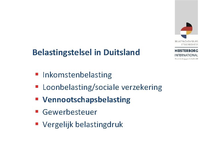 Belastingstelsel in Duitsland § § § Inkomstenbelasting Loonbelasting/sociale verzekering Vennootschapsbelasting Gewerbesteuer Vergelijk belastingdruk 