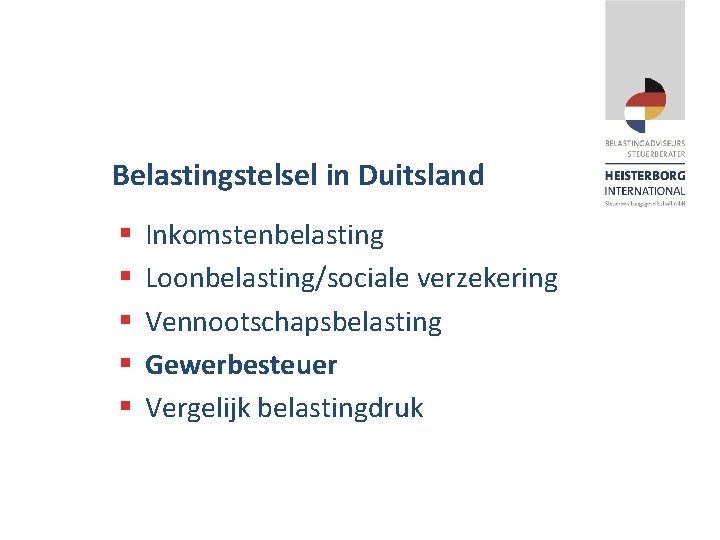 Belastingstelsel in Duitsland § § § Inkomstenbelasting Loonbelasting/sociale verzekering Vennootschapsbelasting Gewerbesteuer Vergelijk belastingdruk 