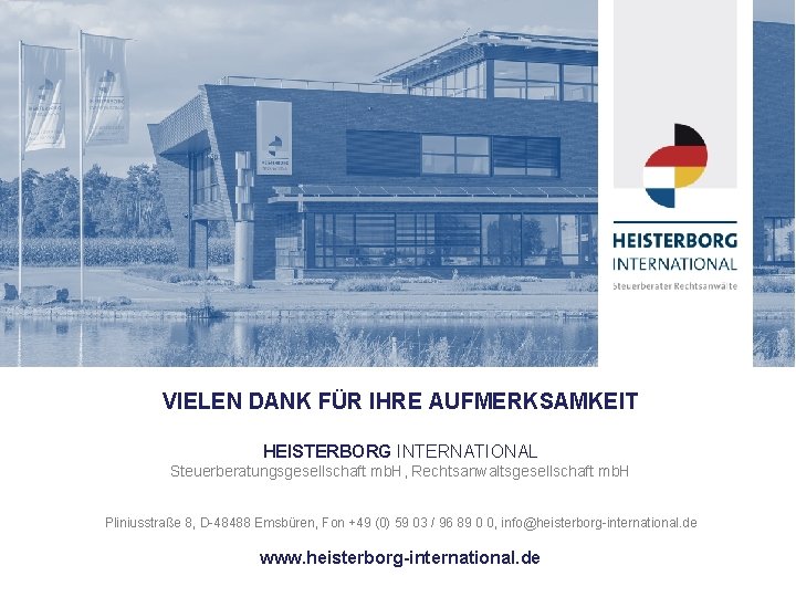 VIELEN DANK FÜR IHRE AUFMERKSAMKEIT HEISTERBORG INTERNATIONAL Steuerberatungsgesellschaft mb. H, Rechtsanwaltsgesellschaft mb. H Pliniusstraße