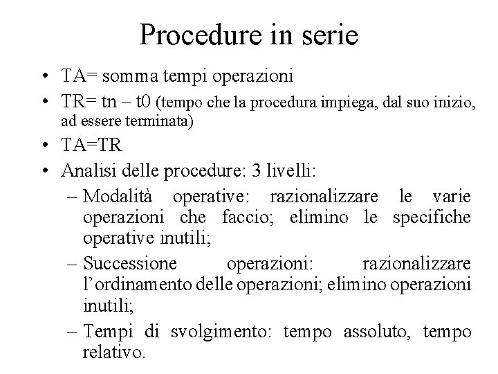 Procedure in serie • TA= somma tempi operazioni • TR= tn – t 0