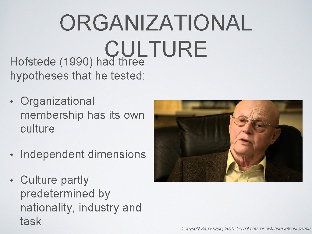 ORGANIZATIONAL CULTURE Hofstede (1990) had three hypotheses that he tested: • Organizational membership has