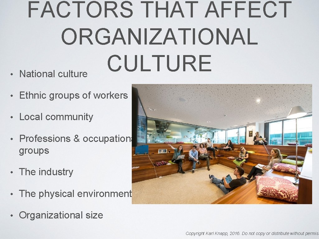  • FACTORS THAT AFFECT ORGANIZATIONAL CULTURE National culture • Ethnic groups of workers